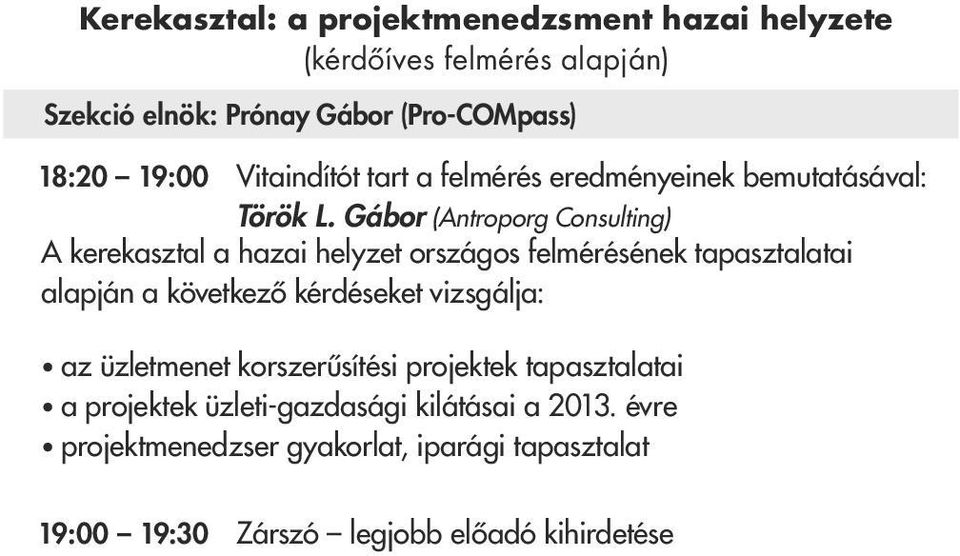 Gábor (Antroporg Consulting) A kerekasztal a hazai helyzet országos felmérésének tapasztalatai alapján a következô kérdéseket