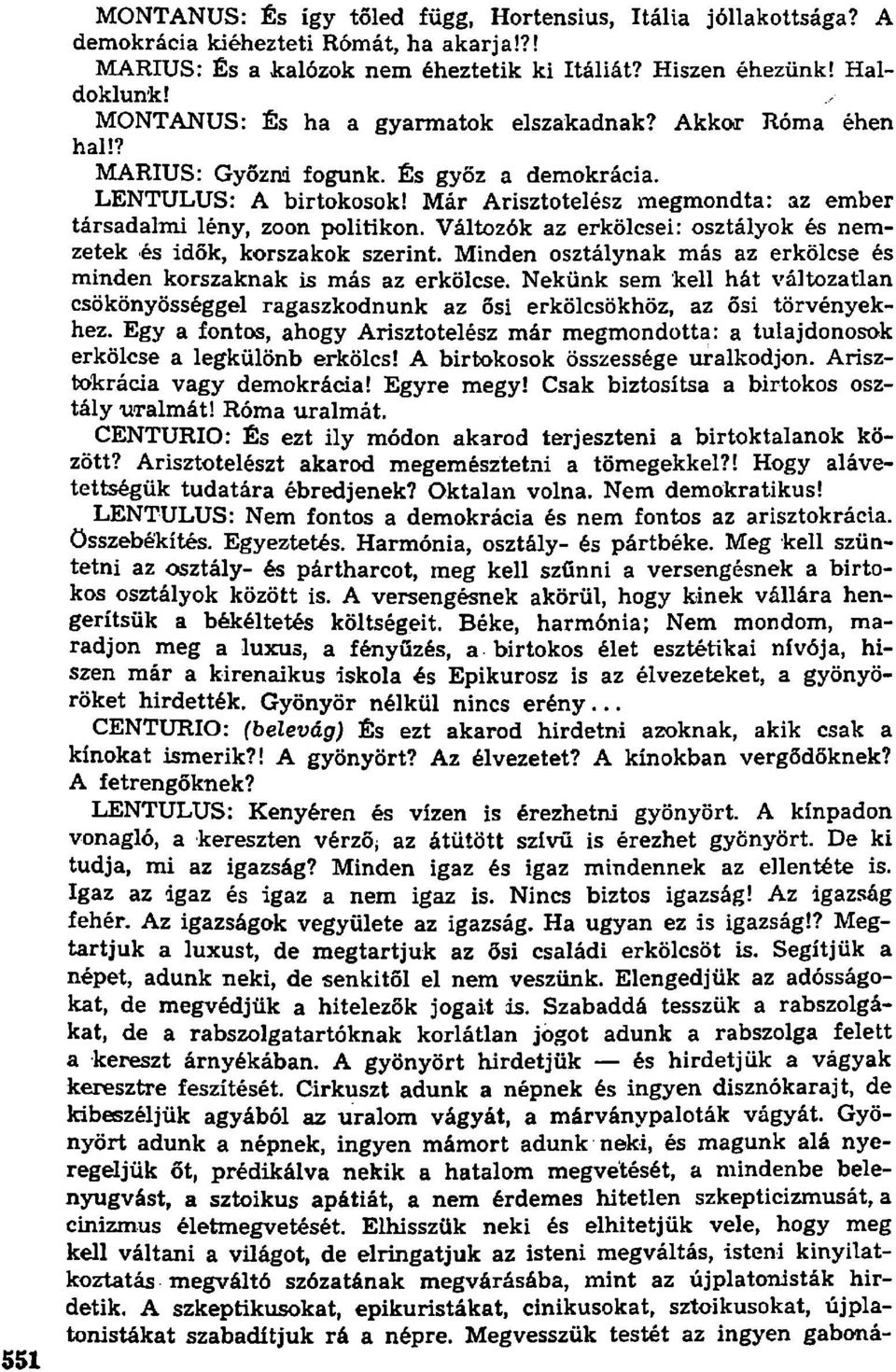 Már Arisztotelész megmondta: az ember társadalmi lény, zoon politikon. Változók az erkölcsei: osztályok és nemzetek és idők, korszakok szerint.