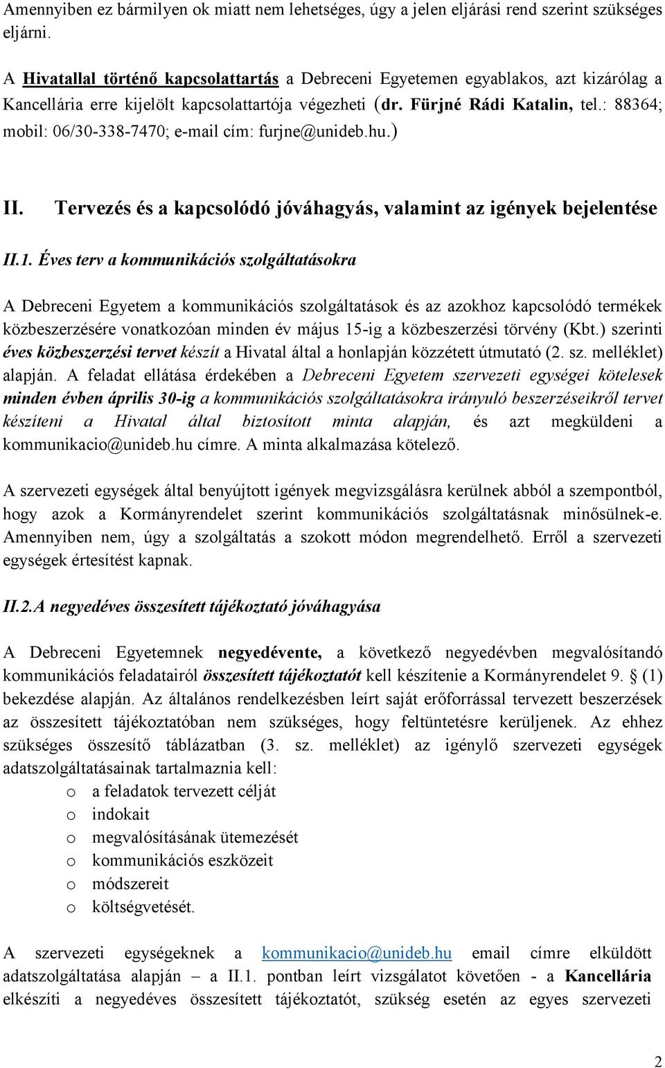 : 88364; mobil: 06/30-338-7470; e-mail cím: furjne@unideb.hu.) II. Tervezés és a kapcsolódó jóváhagyás, valamint az igények bejelentése II.1.