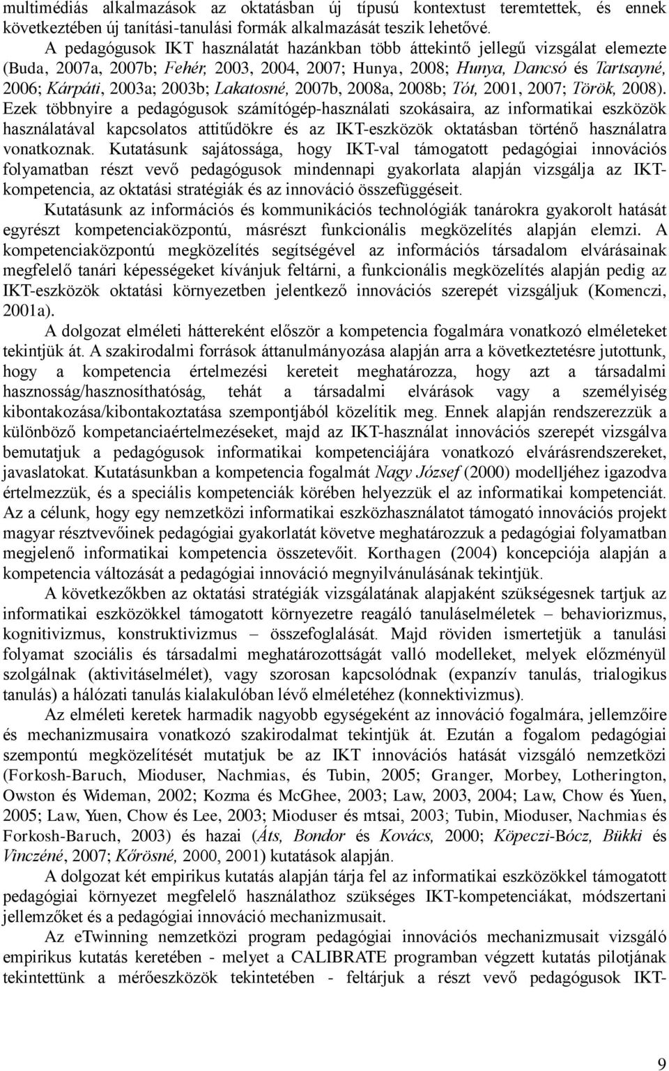 Lakatosné, 2007b, 2008a, 2008b; Tót, 2001, 2007; Török, 2008).