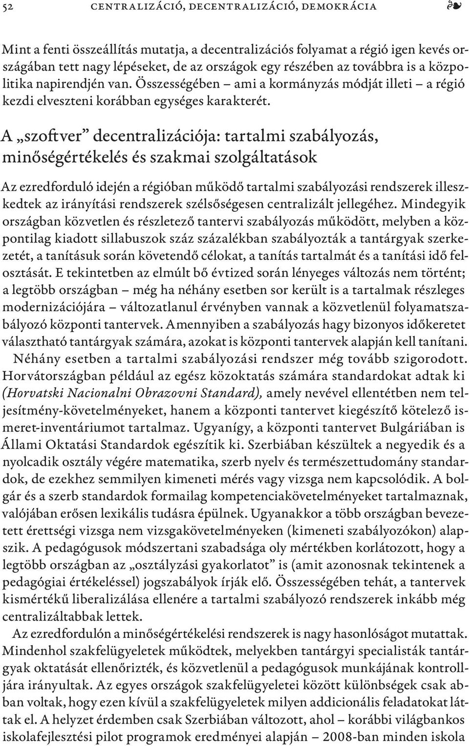 A szoftver decentralizációja: tartalmi szabályozás, minőségértékelés és szakmai szolgáltatások Az ezredforduló idején a régióban működő tartalmi szabályozási rendszerek illeszkedtek az irányítási