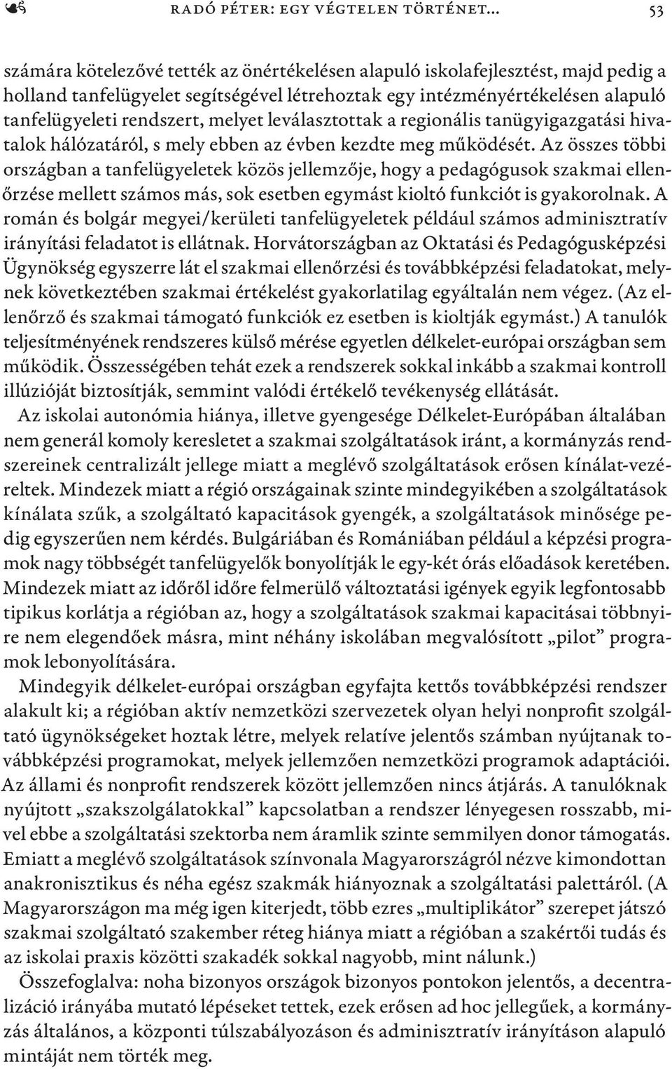 melyet leválasztottak a regionális tanügyigazgatási hivatalok hálózatáról, s mely ebben az évben kezdte meg működését.