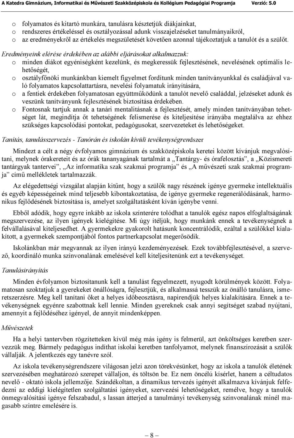 Eredményeink elérése érdekében az alábbi eljárásokat alkalmazzuk: o minden diákot egyéniségként kezelünk, és megkeressük fejlesztésének, nevelésének optimális lehetőségét, o osztályfőnöki munkánkban