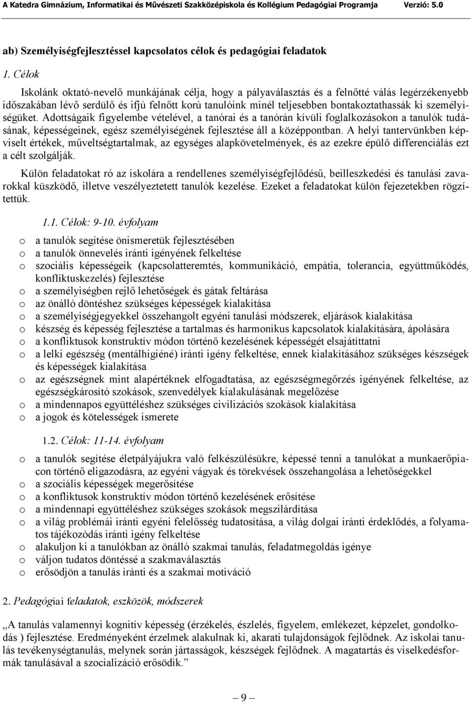 személyiségüket. Adottságaik figyelembe vételével, a tanórai és a tanórán kívüli foglalkozásokon a tanulók tudásának, képességeinek, egész személyiségének fejlesztése áll a középpontban.