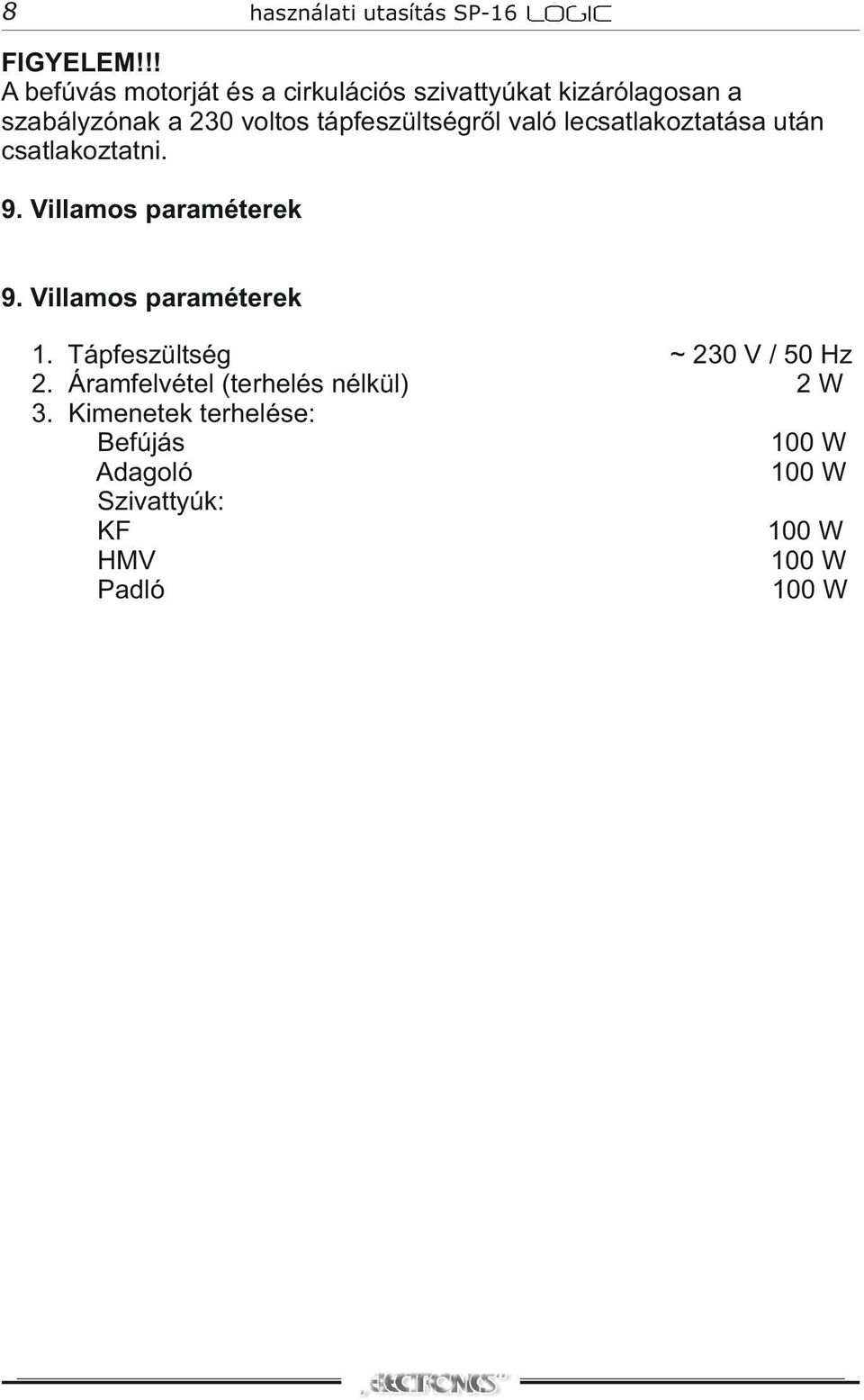 voltos tápfeszültségről való lecsatlakoztatása után csatlakoztatni. 9.