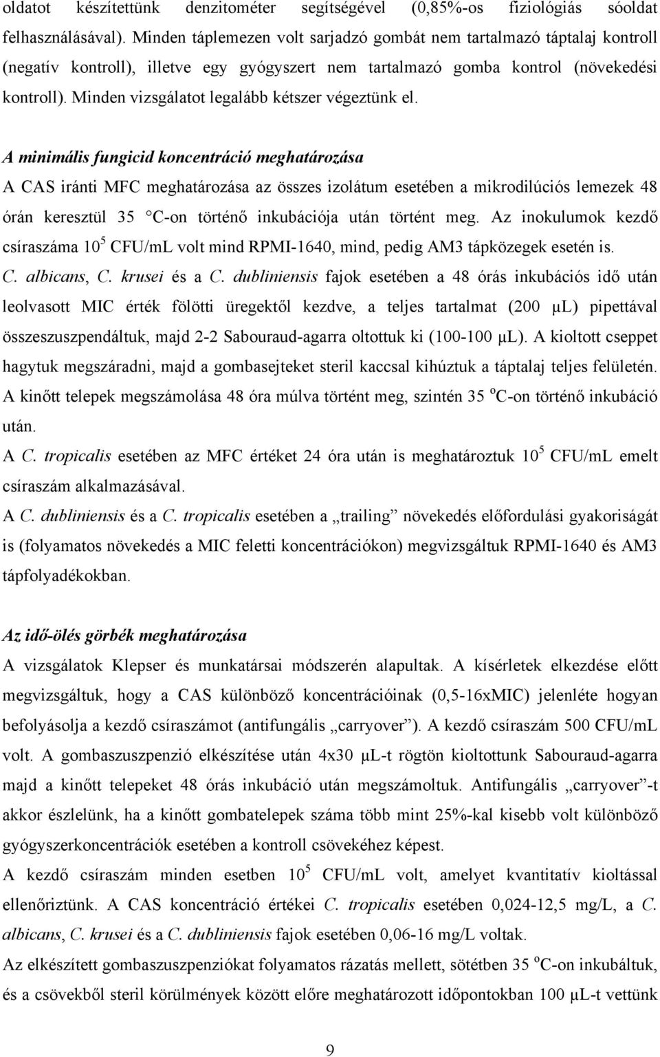 Minden vizsgálatot legalább kétszer végeztünk el.