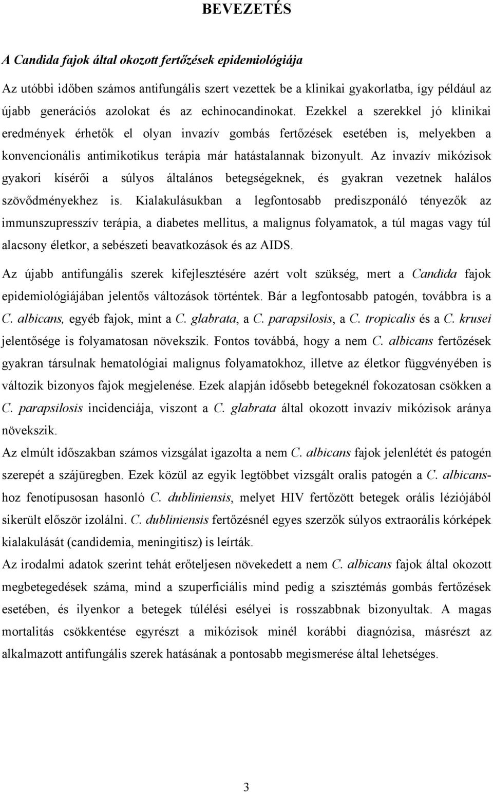 Az invazív mikózisok gyakori kísérői a súlyos általános betegségeknek, és gyakran vezetnek halálos szövődményekhez is.