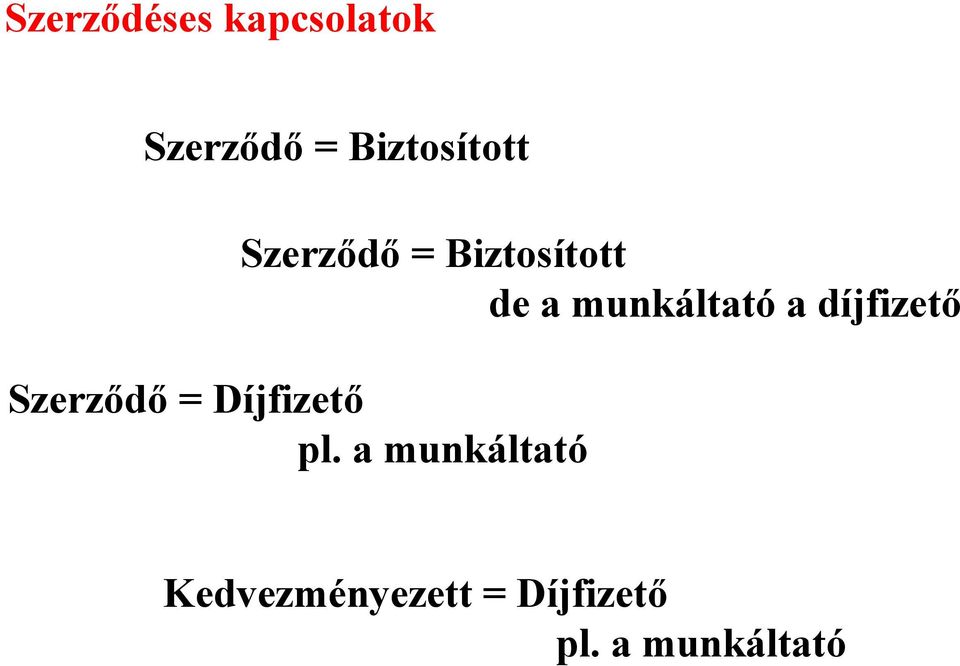 munkáltató a díjfizető Szerződő = Díjfizető