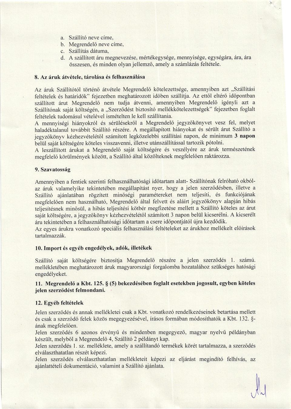 Az eol elteo idopontbn sz6llitott dut Megendelo nem tudj 6tvenni, mennyiben Megendelo igdnyli zt Sz6llitonk sjt kciltsegdn,,,szezoddst biztosft6 melldkkotelezettsegek" fejezetben fogllt feltdtelek