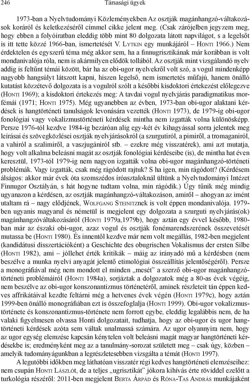 ) Nem érdektelen és egyszerű téma még akkor sem, ha a finnugrisztikának már korábban is volt mondanivalója róla, nem is akármilyen elődök tollából.