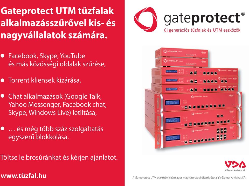 Talk, Yahoo Messenger, Facebook chat, Skype, Windows Live) letiltása, és még több száz szolgáltatás egyszerű