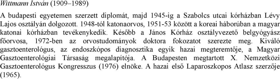 Később a János Kórház osztályvezető belgyógyász főorvosa, 1972-ben az orvostudományok doktora fokozatot szerezte meg.