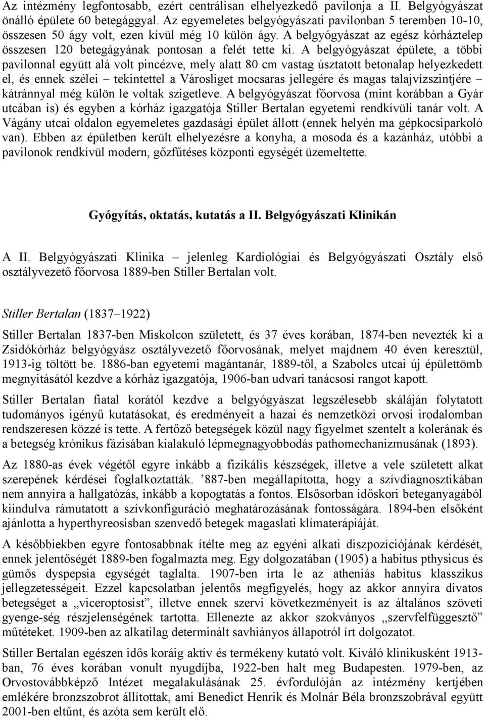 A belgyógyászat épülete, a többi pavilonnal együtt alá volt pincézve, mely alatt 80 cm vastag úsztatott betonalap helyezkedett el, és ennek szélei tekintettel a Városliget mocsaras jellegére és magas