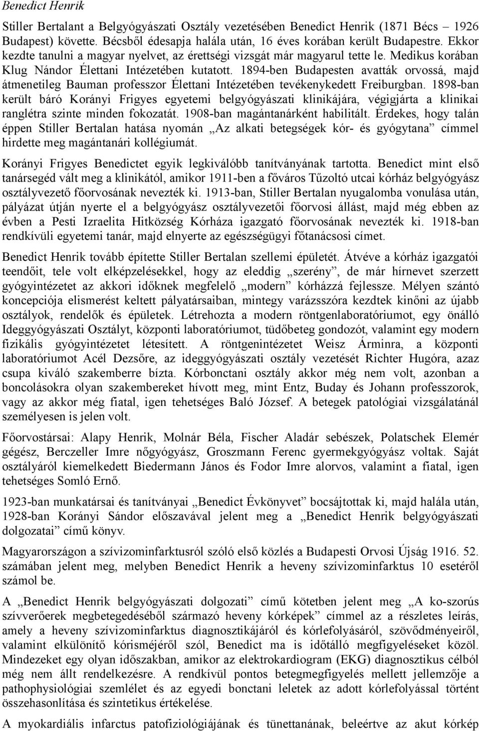 1894-ben Budapesten avatták orvossá, majd átmenetileg Bauman professzor Élettani Intézetében tevékenykedett Freiburgban.