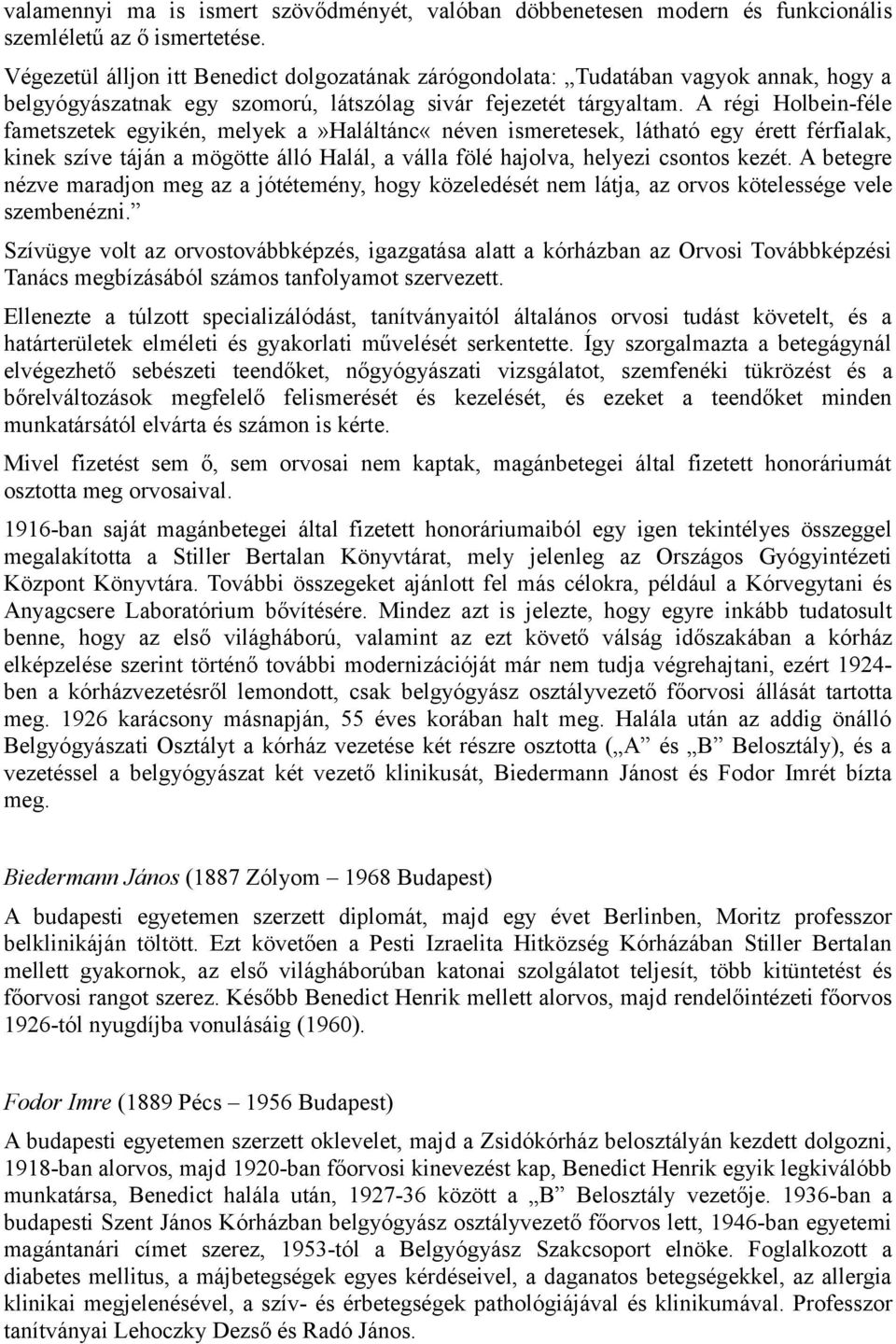 A régi Holbein-féle fametszetek egyikén, melyek a»haláltánc«néven ismeretesek, látható egy érett férfialak, kinek szíve táján a mögötte álló Halál, a válla fölé hajolva, helyezi csontos kezét.