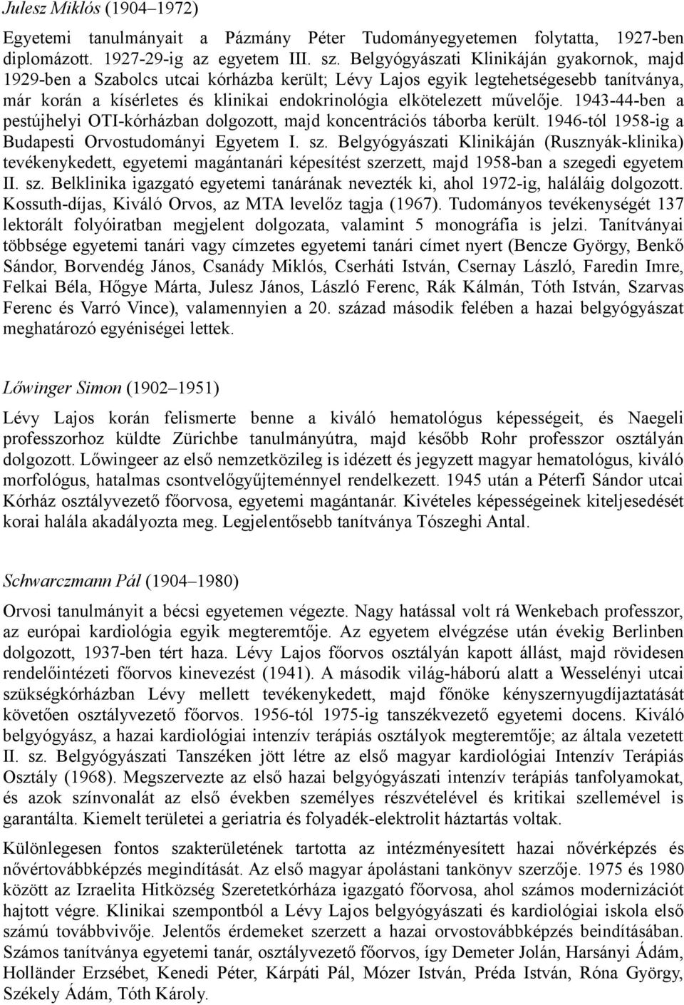 művelője. 1943-44-ben a pestújhelyi OTI-kórházban dolgozott, majd koncentrációs táborba került. 1946-tól 1958-ig a Budapesti Orvostudományi Egyetem I. sz.