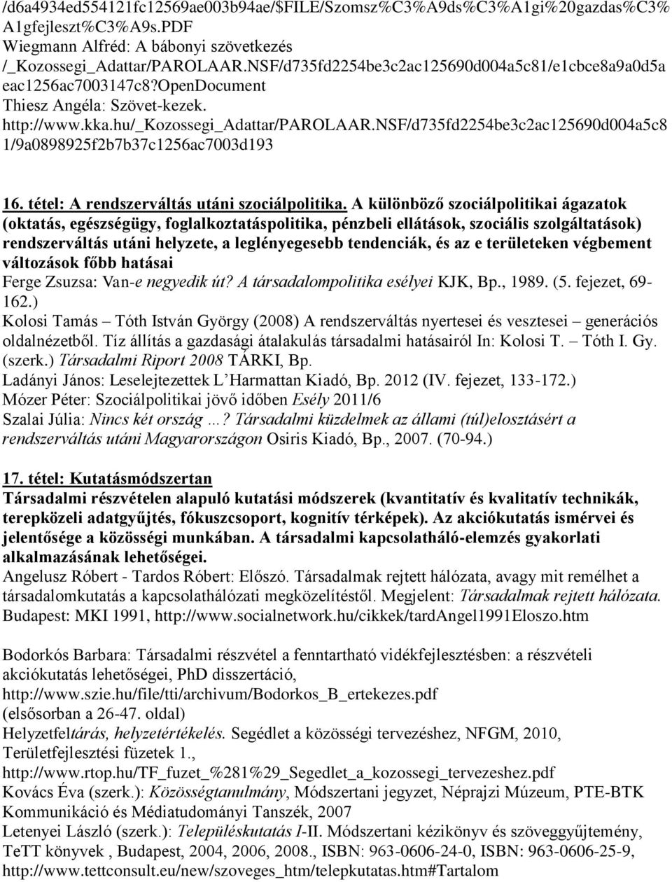 nsf/d735fd2254be3c2ac125690d004a5c8 1/9a0898925f2b7b37c1256ac7003d193 16. tétel: A rendszerváltás utáni szociálpolitika.