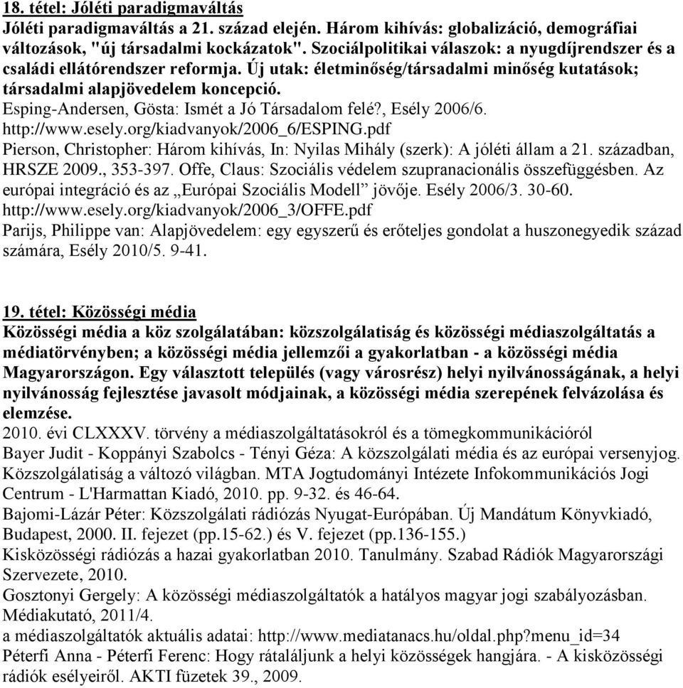 Esping-Andersen, Gösta: Ismét a Jó Társadalom felé?, Esély 2006/6. http://www.esely.org/kiadvanyok/2006_6/esping.