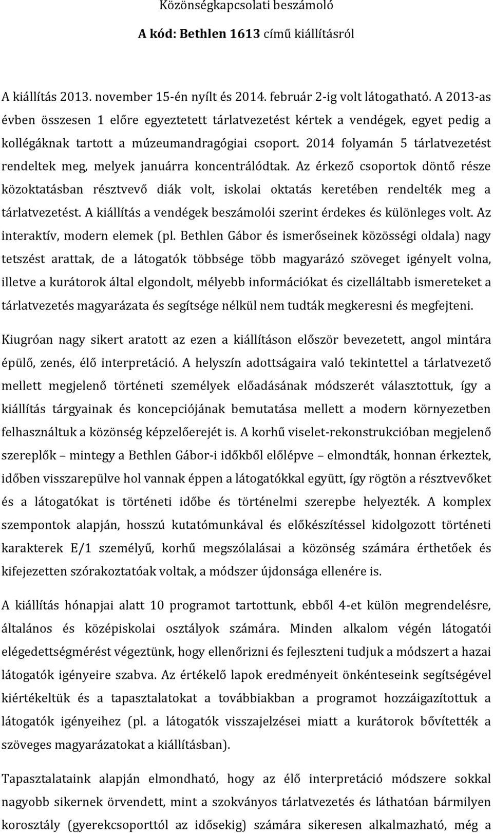 2014 folyamán 5 tárlatvezetést rendeltek meg, melyek januárra koncentrálódtak.