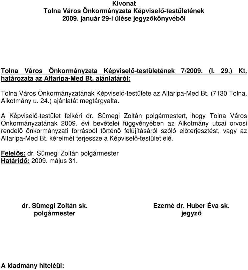 A Képviselı-testület felkéri dr. Sümegi Zoltán t, hogy Tolna Város Önkormányzatának 2009.