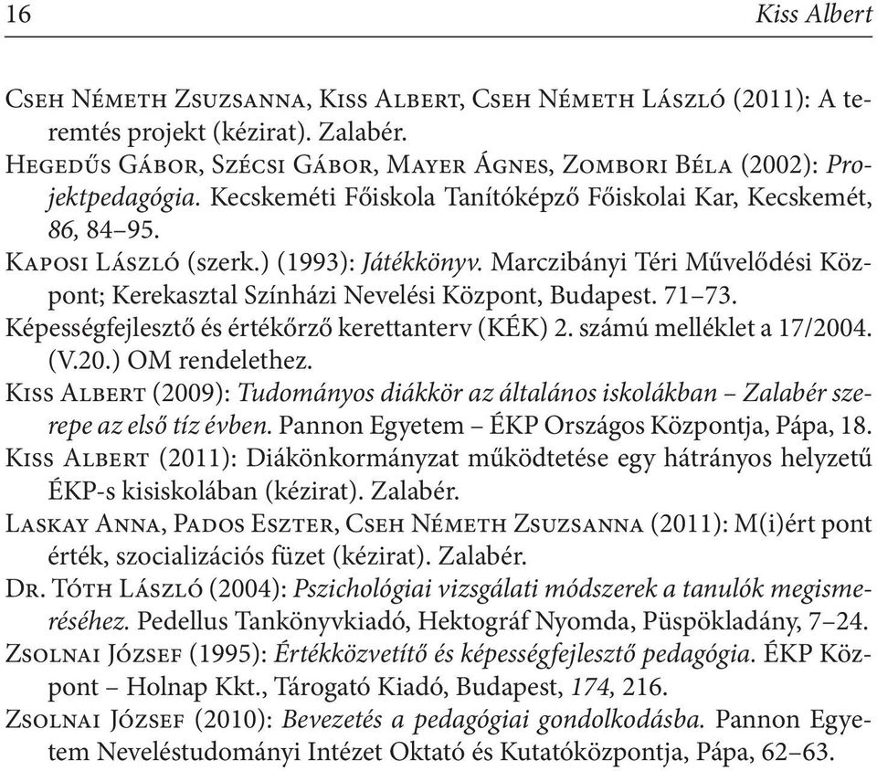 71 73. Képességfejlesztő és értékőrző kerettanterv (KÉK) 2. számú melléklet a 17/2004. (V.20.) OM rendelethez.