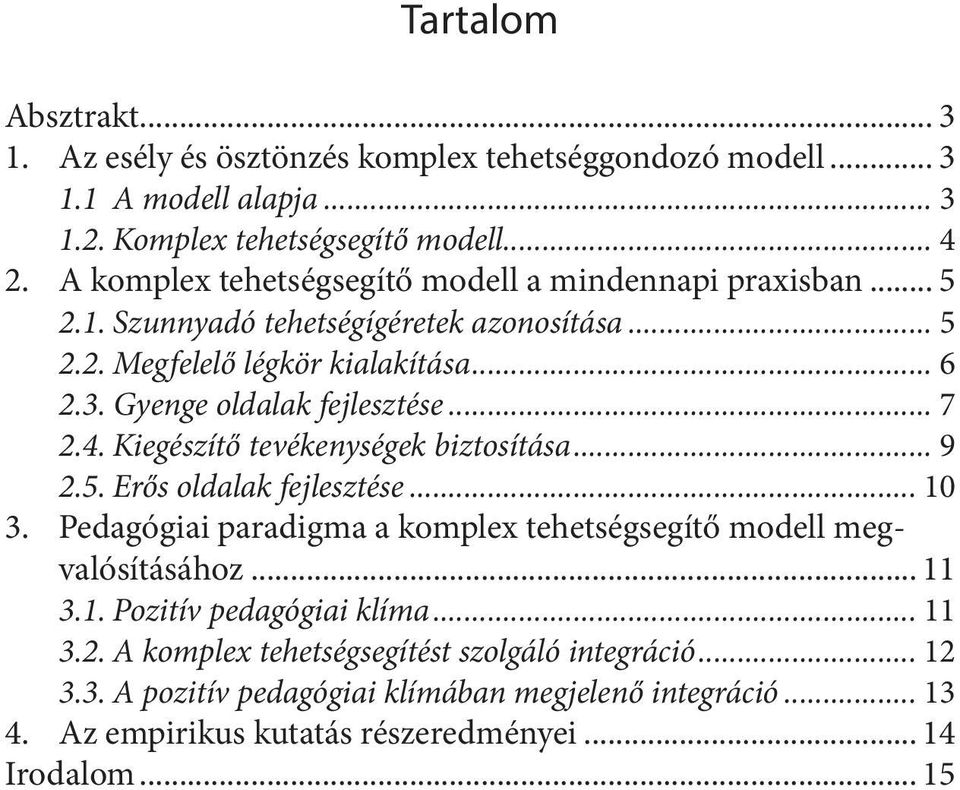 Gyenge oldalak fejlesztése... 7 2.4. Kiegészítő tevékenységek biztosítása... 9 2.5. Erős oldalak fejlesztése... 10 3.