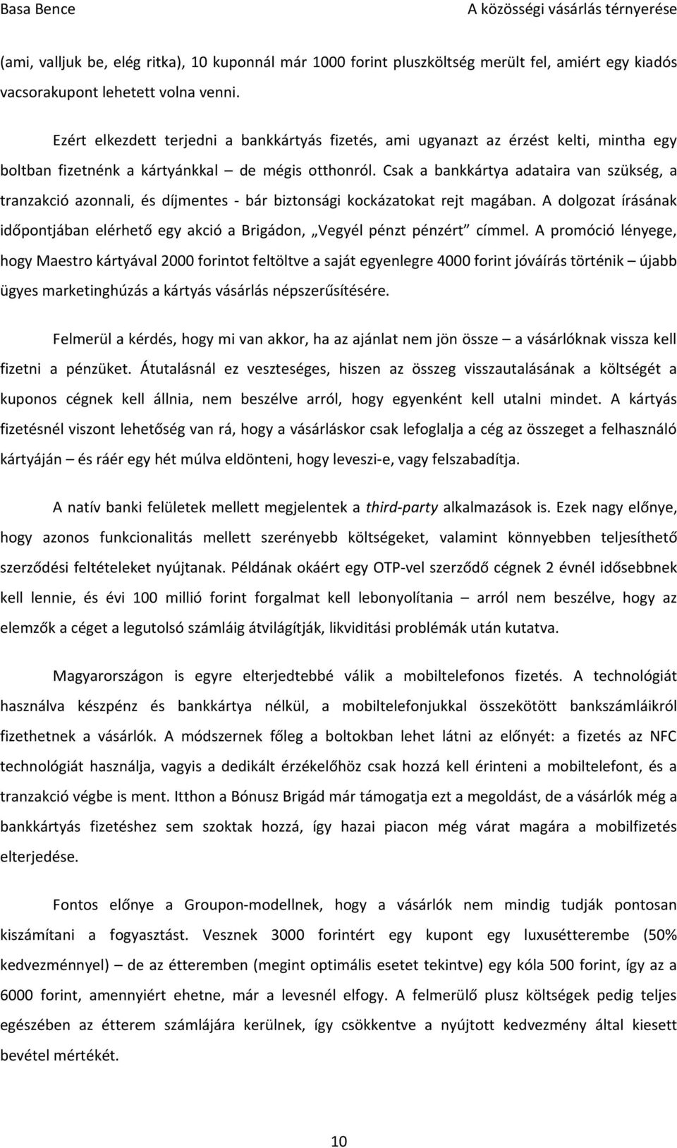 Csak a bankkártya adataira van szükség, a tranzakció azonnali, és díjmentes - bár biztonsági kockázatokat rejt magában.