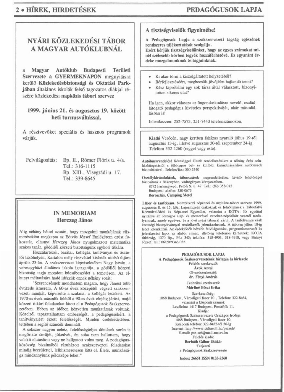 tagoultos diákjai részére közlekedési napközis tábort szervez 1999. június 21. és augusztus 19. között heti tumusváltással. A tisztségviselők figyelmébe!