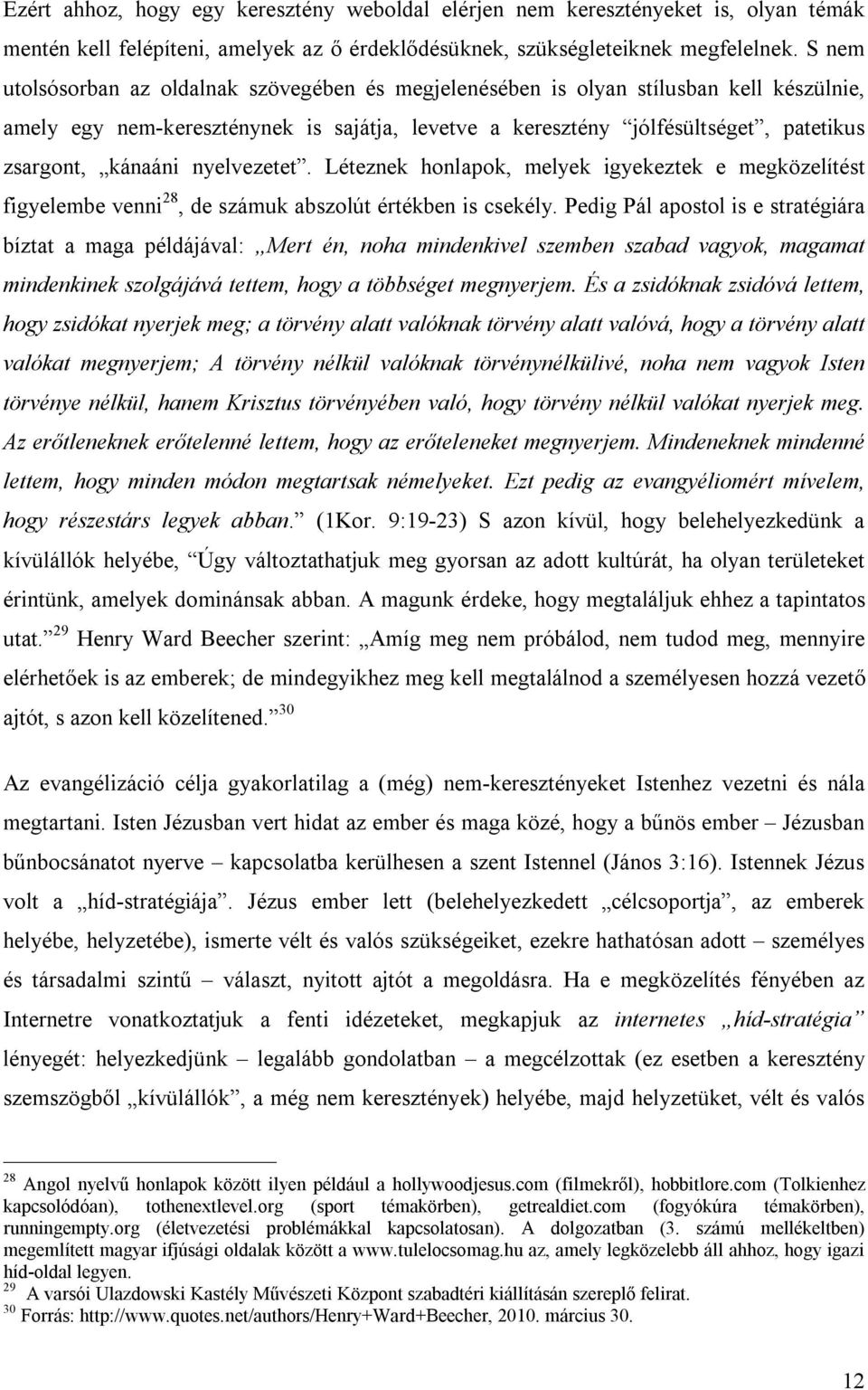 nyelvezetet. Léteznek honlapok, melyek igyekeztek e megközelítést figyelembe venni 28, de számuk abszolút értékben is csekély.