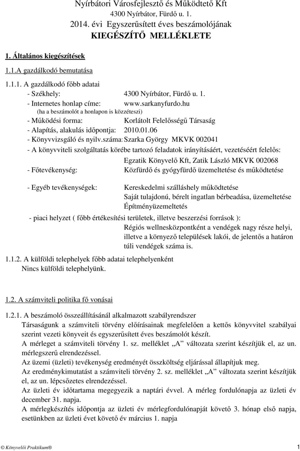 száma: Szarka György MKVK 00041 - A könyvviteli szolgáltatás körébe tartozó feladatok irányításáért, vezetéséért felelős: - Főtevékenység: - Egyéb tevékenységek: Nyírbátori Városfejlesztő és