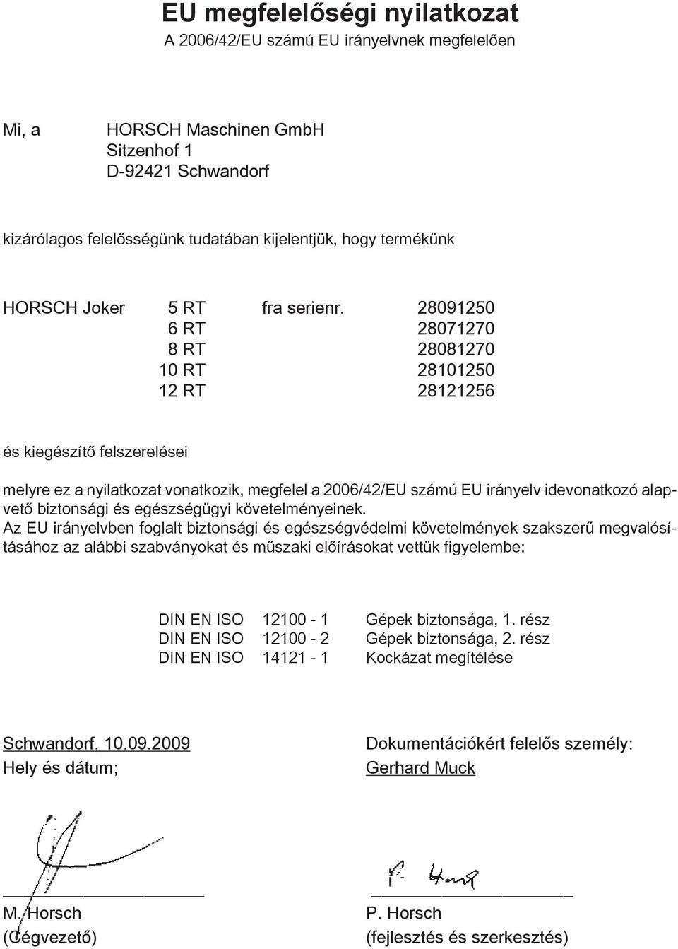 28091250 6 RT 28071270 8 RT 28081270 10 RT 28101250 12 RT 28121256 és kiegészítő felszerelései melyre ez a nyilatkozat vonatkozik, megfelel a 2006/42/EU számú EU irányelv idevonatkozó alapvető