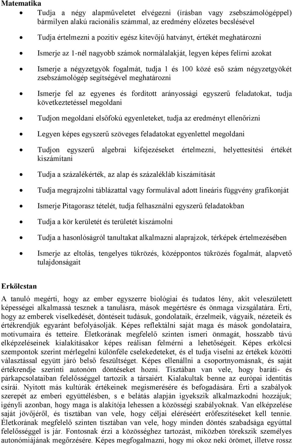 segítségével meghatározni Ismerje fel az egyenes és fordított arányossági egyszerű feladatokat, tudja következtetéssel megoldani Tudjon megoldani elsőfokú egyenleteket, tudja az eredményt ellenőrizni