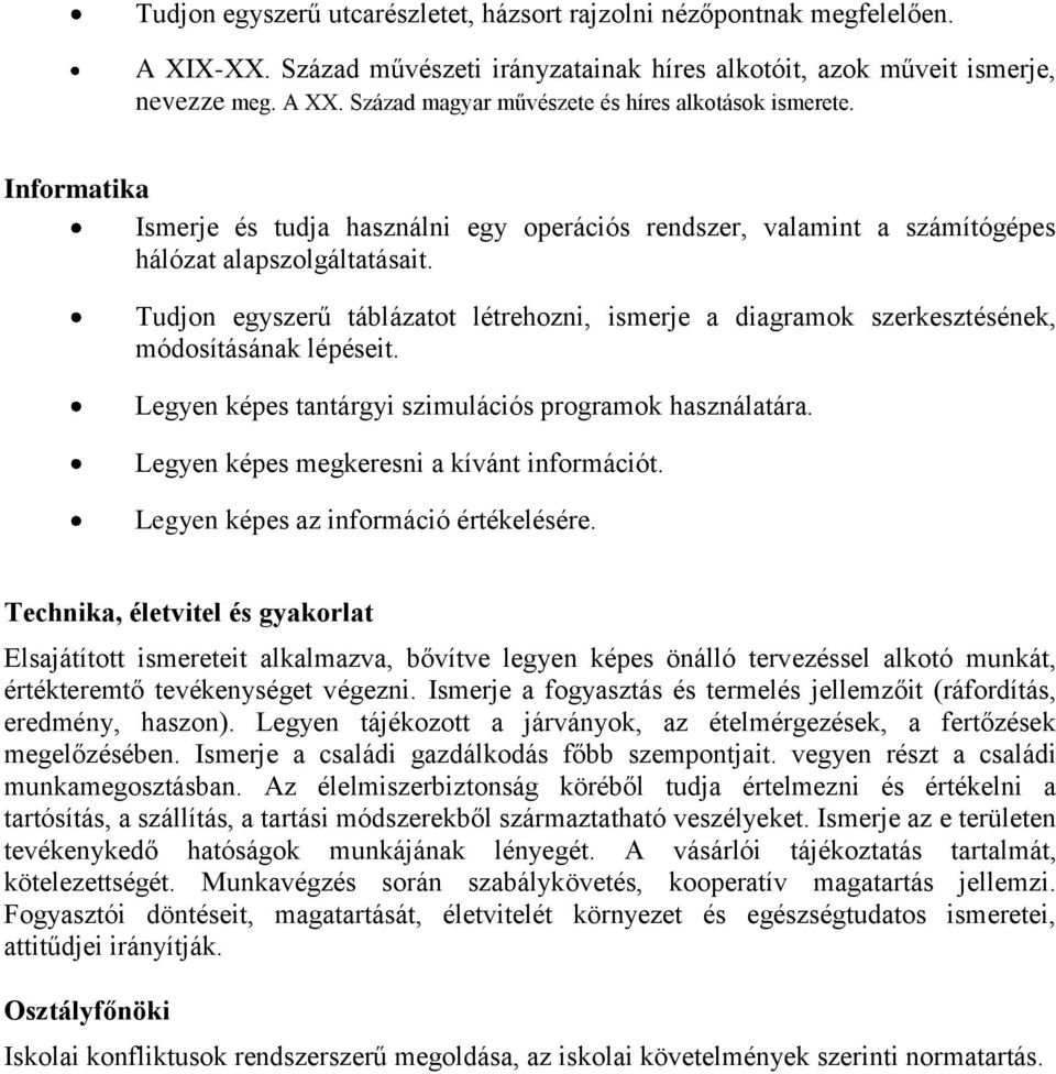 Tudjon egyszerű táblázatot létrehozni, ismerje a diagramok szerkesztésének, módosításának lépéseit. Legyen képes tantárgyi szimulációs programok használatára.