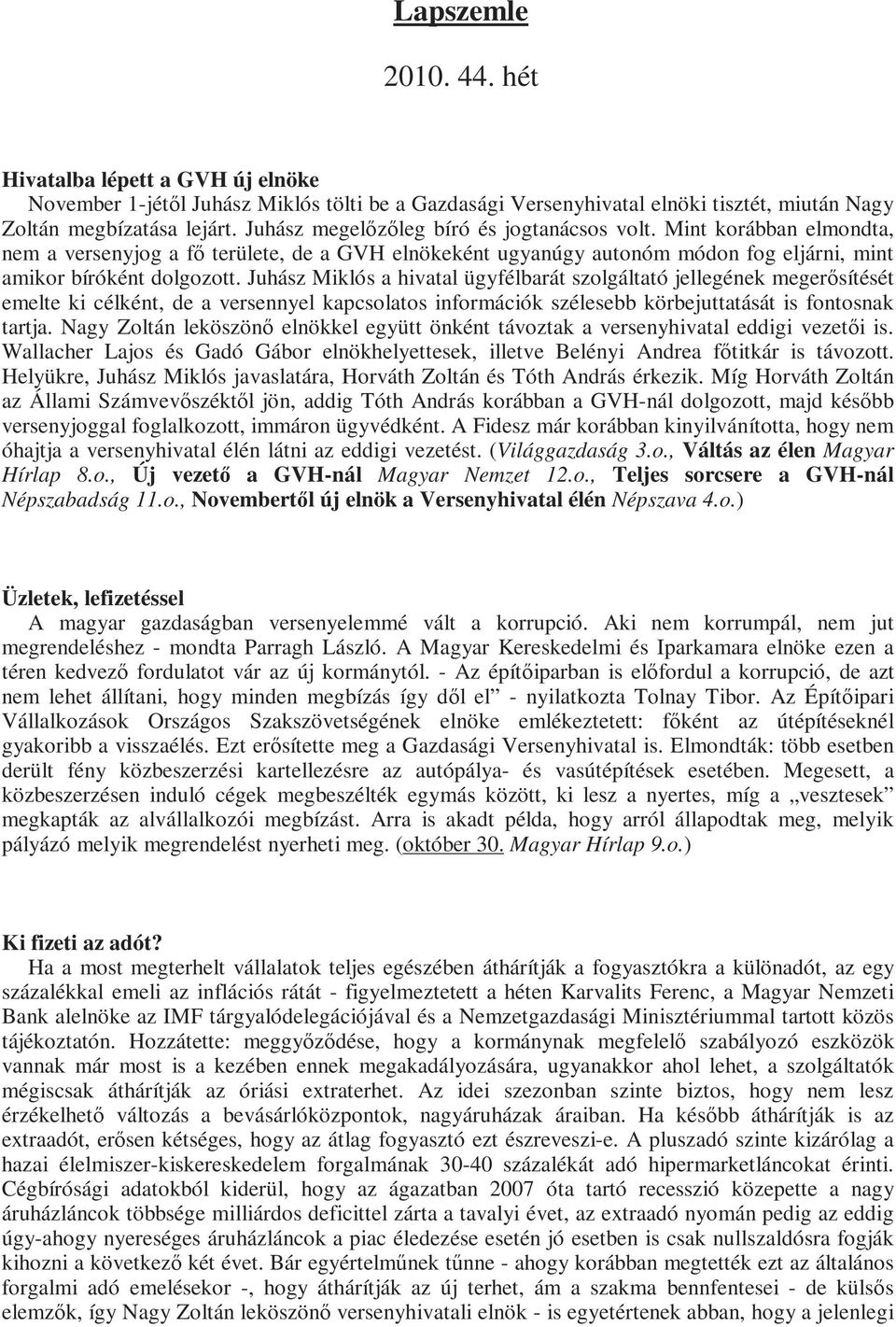 Juhász Miklós a hivatal ügyfélbarát szolgáltató jellegének megerısítését emelte ki célként, de a versennyel kapcsolatos információk szélesebb körbejuttatását is fontosnak tartja.