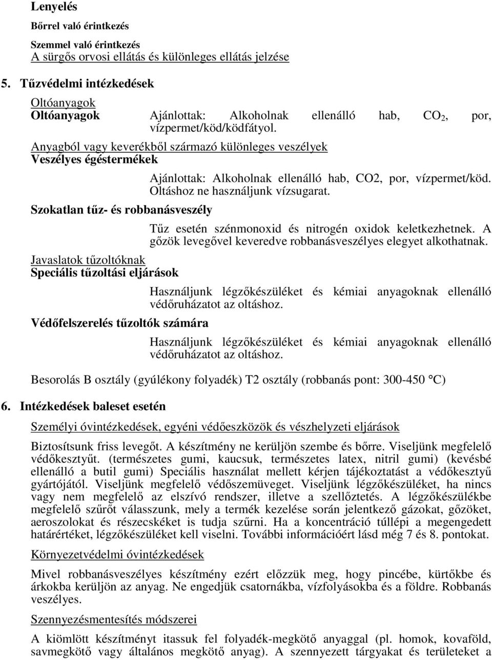 ellenálló hab, CO 2, por, Anyagból vagy keverékből származó különleges veszélyek Veszélyes égéstermékek Szokatlan tűz- és robbanásveszély Javaslatok tűzoltóknak Speciális tűzoltási eljárások