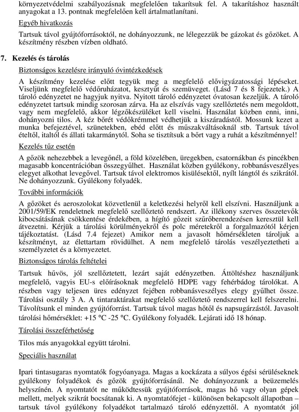 Kezelés és tárolás Biztonságos kezelésre irányuló óvintézkedések A készítmény kezelése előtt tegyük meg a megfelelő elővigyázatossági lépéseket.