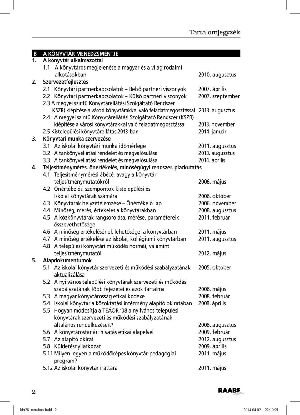 3 A megyei szintû Könyvtárellátási Szolgáltató Rendszer KSZR) kiépítése a városi könyvtárakkal való feladatmegosztással 2013. augusztus 2.