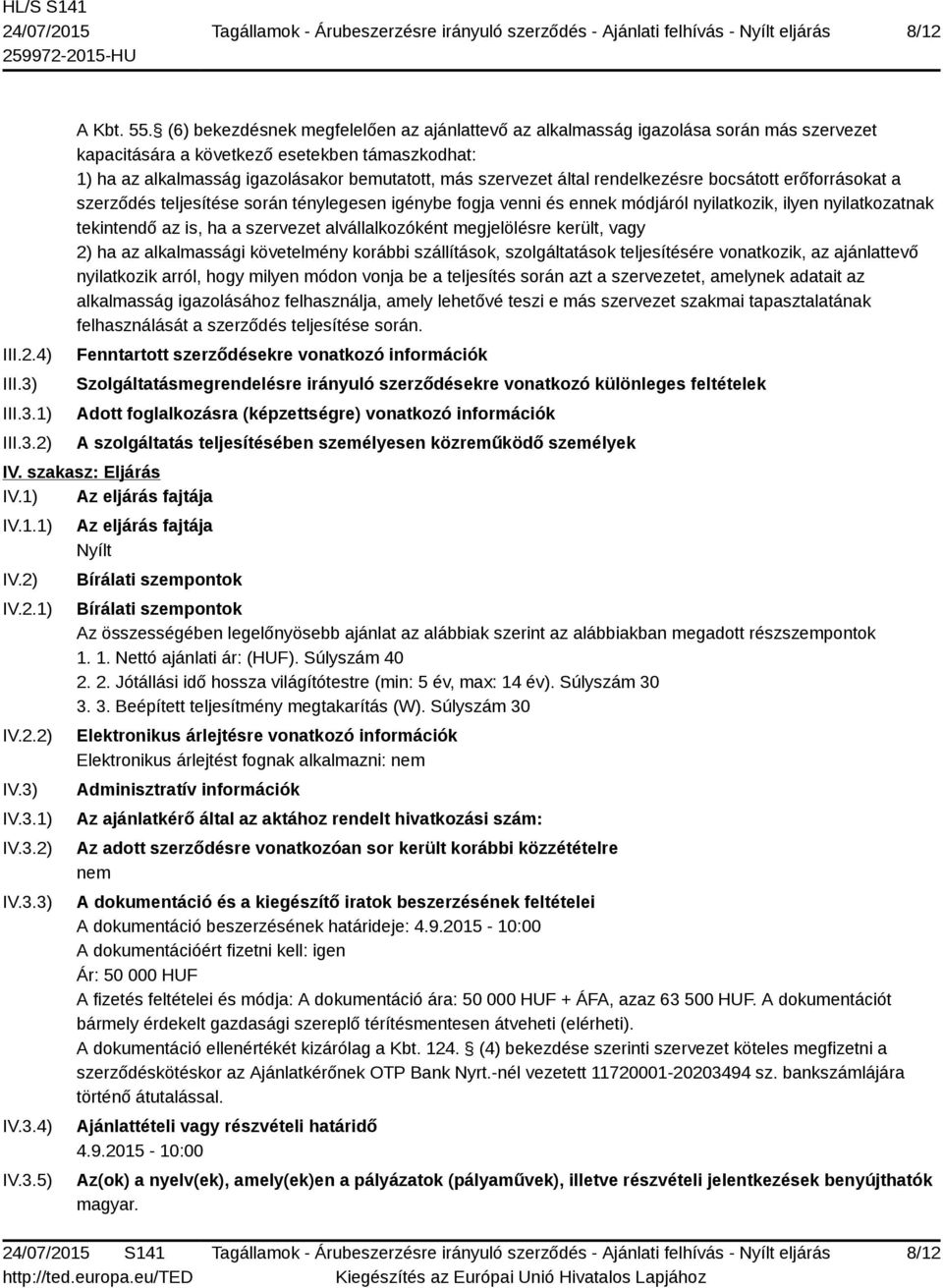 által rendelkezésre bocsátott erőforrásokat a szerződés teljesítése során ténylegesen igénybe fogja venni és ennek módjáról nyilatkozik, ilyen nyilatkozatnak tekintendő az is, ha a szervezet