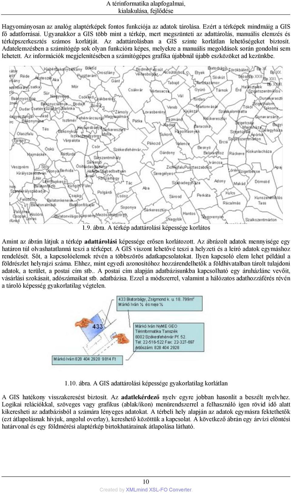 Adatelemzésben a számítógép sok olyan funkcióra képes, melyekre a manuális megoldások során gondolni sem lehetett.