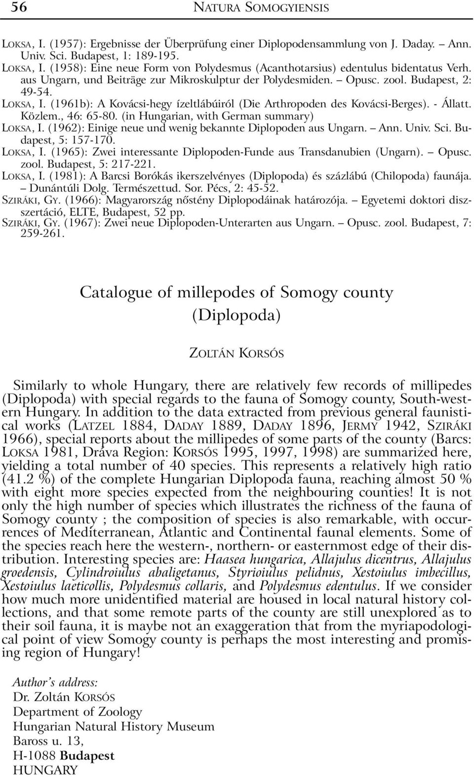 , 46: 65-80. (in Hungarian, with German summary) LOKSA, I. (1962): Einige neue und wenig bekannte Diplopoden aus Ungarn. Ann. Univ. Sci. Budapest, 5: 157-170. LOKSA, I. (1965): Zwei interessante Diplopoden-Funde aus Transdanubien (Ungarn).