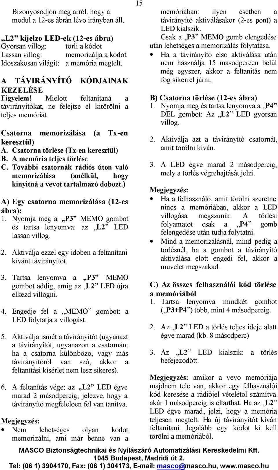 Mielott feltanítaná a távirányítókat, ne felejtse el kitörölni a teljes memóriát. Csatorna memorizálása (a Tx-en keresztül) A. Csatorna törlése (Tx-en keresztül) B. A memória teljes törlése C.