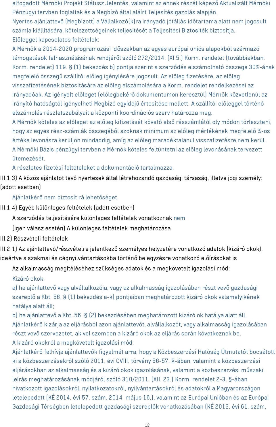 Előleggel kapcsolatos feltételek: A Mérnök a 2014-2020 programozási időszakban az egyes európai uniós alapokból származó támogatások felhasználásának rendjéről szóló 272/2014. (XI.5.) Korm.