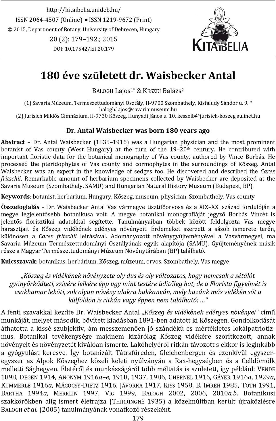 hu (2) Jurisich Miklós Gimnázium, H-9730 Kőszeg, Hunyadi János u. 10. keszeib@jurisich-koszeg.sulinet.hu Dr. Antal Waisbecker was born 180 years ago Abstract Dr.