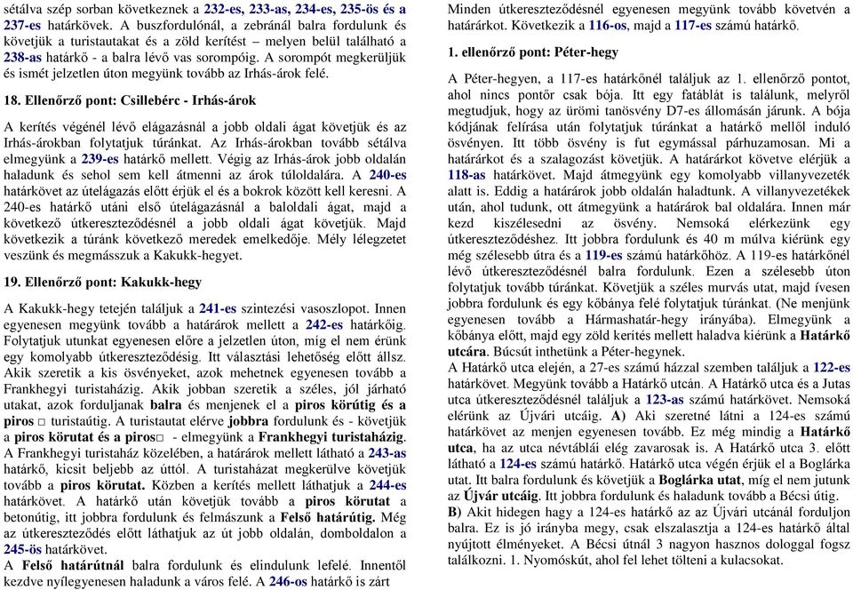 A sorompót megkerüljük és ismét jelzetlen úton megyünk tovább az Irhás-árok felé. 18.