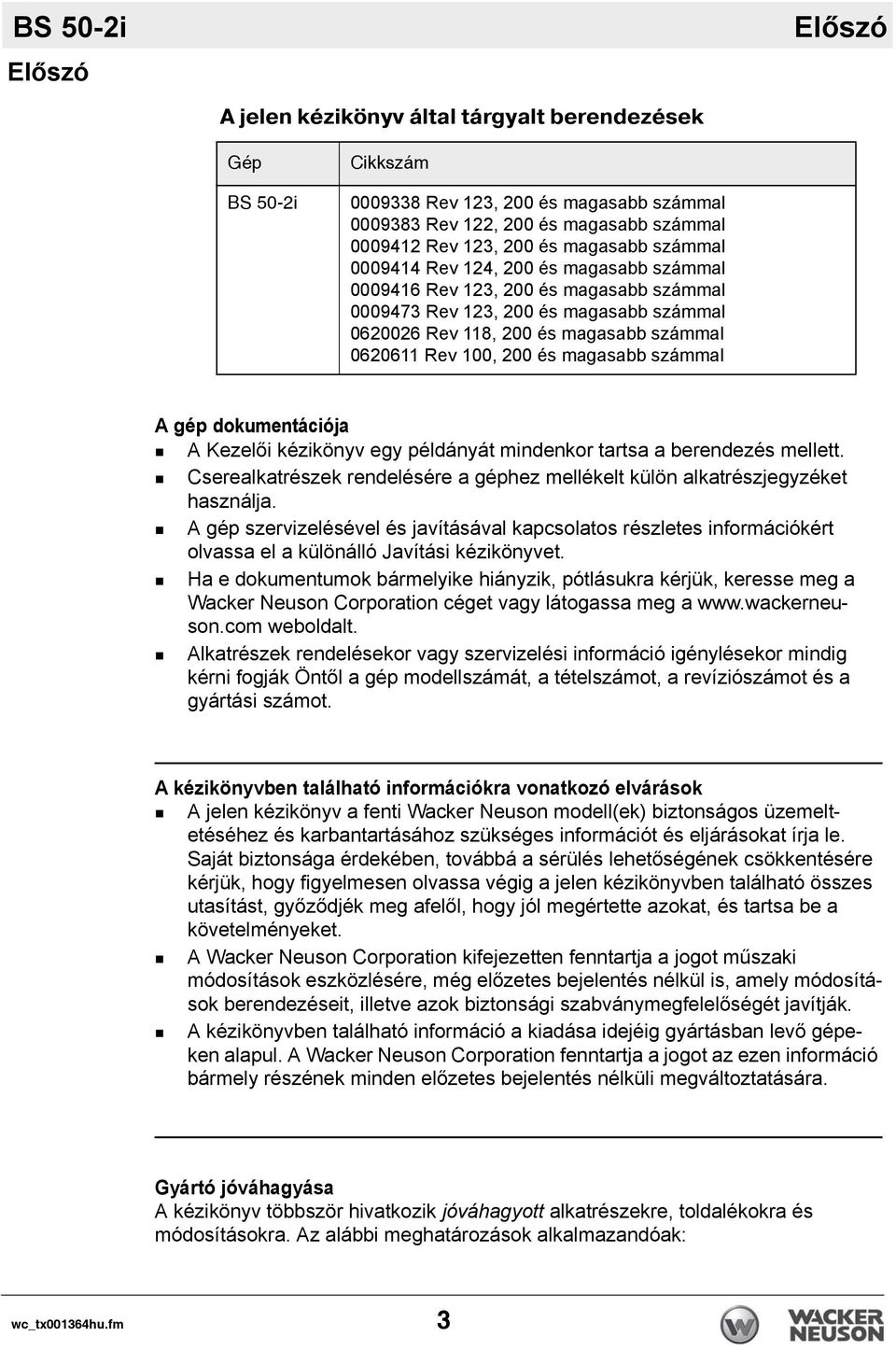 200 és magasabb számmal A gép dokumentációja A Kezelői kézikönyv egy példányát mindenkor tartsa a berendezés mellett.