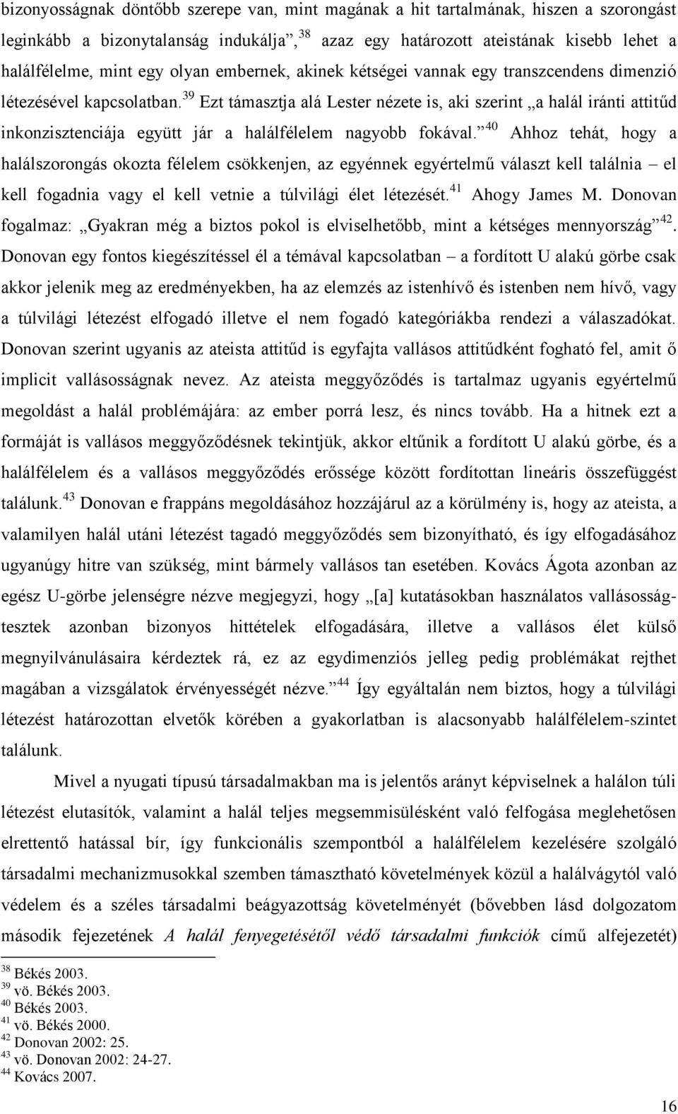 39 Ezt támasztja alá Lester nézete is, aki szerint a halál iránti attitűd inkonzisztenciája együtt jár a halálfélelem nagyobb fokával.