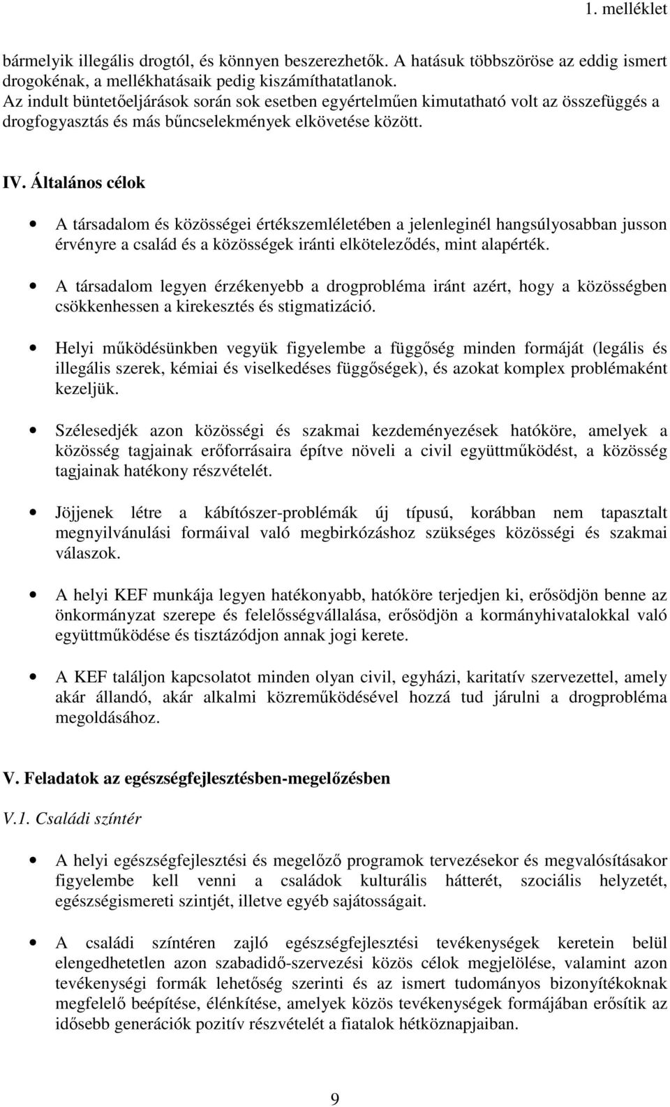 Általános célok A társadalom és közösségei értékszemléletében a jelenleginél hangsúlyosabban jusson érvényre a család és a közösségek iránti elköteleződés, mint alapérték.