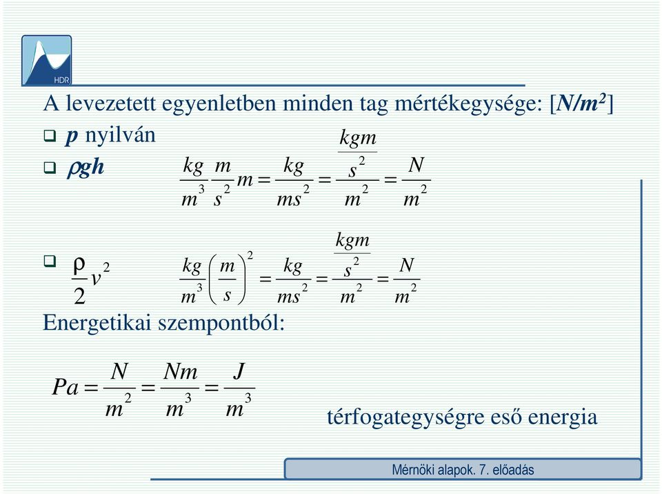 kg m 3 m s Energetikai szemontból: kg ms kgm s m