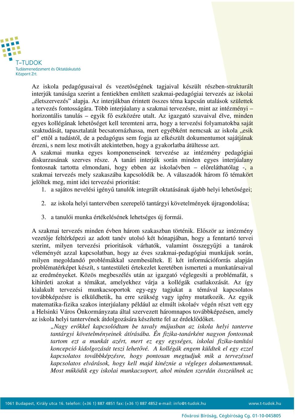 Az igazgató szavaival élve, minden egyes kollégának lehetőséget kell teremteni arra, hogy a tervezési folyamatokba saját szaktudását, tapasztalatát becsatornázhassa, mert egyébként nemcsak az iskola