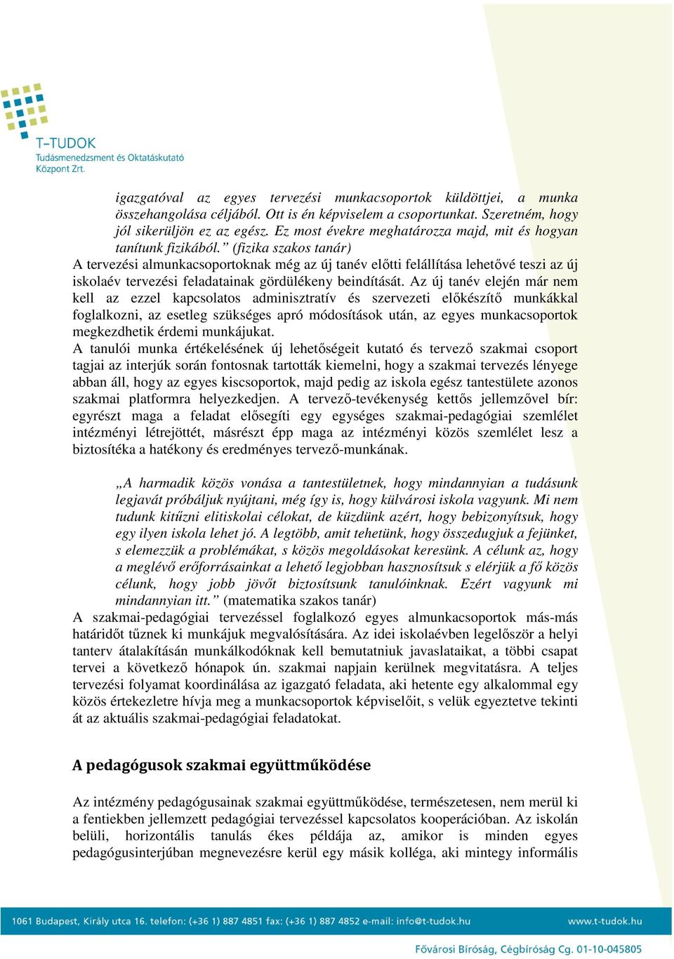 (fizika szakos tanár) A tervezési almunkacsoportoknak még az új tanév előtti felállítása lehetővé teszi az új iskolaév tervezési feladatainak gördülékeny beindítását.